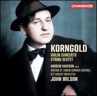 Korngold: Violin Concerto; String Sextet - Andrew Haveron (violin); Sinfonia of London; RT Concert Orchestra; John Wilson (conductor)