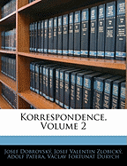 Korrespondence, Volume 2 - Dobrovsky, Josef, and Zlobick, Josef Valentin, and Patera, Adolf