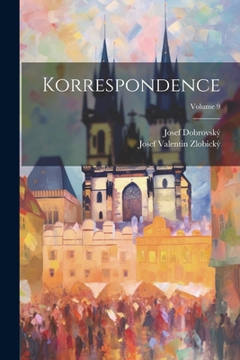 Korrespondence; Volume 9 - Dobrovsk, Josef, and Zlobick, Josef Valentin