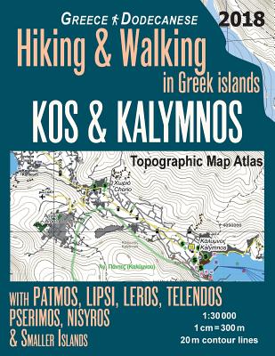 Kos & Kalymnos Topographic Map Atlas 1: 30000 Greece Dodecanese Hiking & Walking in Greek Islands with Patmos, Lipsi, Leros, Telendos, Pserimos, Nisyros & Smaller Islands: Trails, Hikes & Walks Topographic Map - Mazitto, Sergio