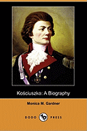 Kosciuszko: A Biography (Dodo Press)