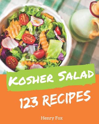 Kosher Salads 123: Enjoy 123 Days with Amazing Kosher Salad Recipes in Your Own Kosher Salad Cookbook! [book 1] - Fox, Henry