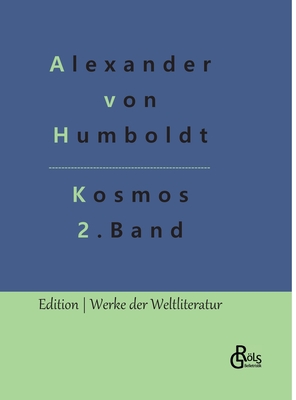 Kosmos Band 2: Entwurf einer physischen Weltbeschreibung - Grls-Verlag, Redaktion (Editor), and Von Humboldt, Alexander