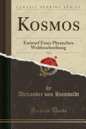 Kosmos, Vol. 2: Entwurf Einer Physischen Weltbeschreibung (Classic Reprint)