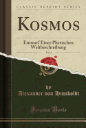 Kosmos, Vol. 2: Entwurf Einer Physischen Weltbeschreibung (Classic Reprint)