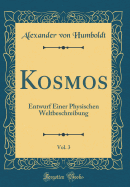 Kosmos, Vol. 3: Entwurf Einer Physischen Weltbeschreibung (Classic Reprint)