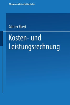 Kosten- und Leistungsrechnung - Ebert, G?nter