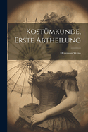 Kostumkunde, Erste Abtheilung