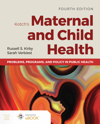 Kotch's Maternal and Child Health: Problems, Programs, and Policy in Public Health - Kirby, Russell S., and Verbiest, Sarah