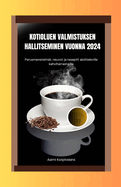 Kotioluen Valmistuksen Hallitseminen Vuonna 2024: Perusmenetelmt, neuvot ja reseptit aloitteleville kahviharrastajille