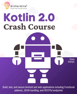 Kotlin 2.0 Crash Course: Build, test, and secure Android and web applications including Functional patterns, JSON handling, and RESTful endpoints