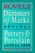 Kovels' Dictionary of Marks -- Pottery and Porcelain: 1650 to 1850