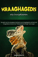 Kraaghagedis ALS Huisdier: Een Gids Voor de Verzorging En Het Bezit Van de Kraaghagedis: Een Boek Over Kraagdraken En Hoe Je Voor "Chlamydosaurus Kingii" Moet Zorgen