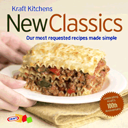 Kraft Kitchens: New Classics: Our Most Requested Recipes Made Simple