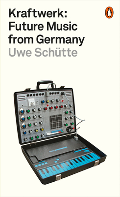 Kraftwerk: Future Music from Germany - Schtte, Uwe