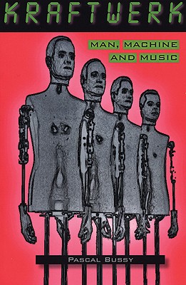 Kraftwerk: Man, Machine and Music - Bussy, Pascal