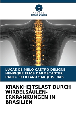 Krankheitslast Durch Wirbels?ulen-Erkrankungen in Brasilien - Deligne, Lucas de Melo Castro, and Darmstadter, Henrique Elias, and Dias, Paulo Feliciano Sarquis