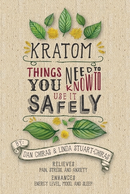 Kratom: Things You Need to Know to Use it Safely - Stuart-Chiras, Linda, and Chiras, Dan