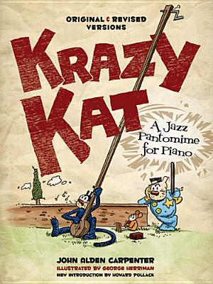 Krazy Kat - A Jazz Pantomime For Piano: Original and Revised Versions - Carpenter, John Alden, and Pollack, Howard (Introduction by)