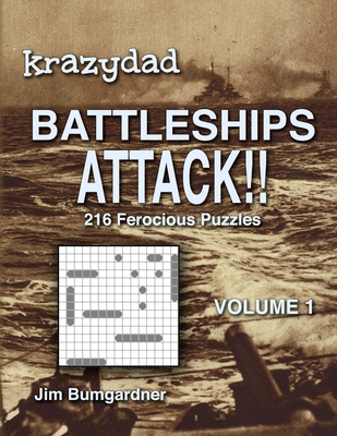 Krazydad Battleships Attack!! Volume 1: 216 Ferocious Puzzles - Bumgardner, Jim