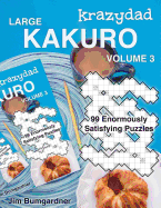 Krazydad Large Kakuro Volume 3: 99 Enormously Satisfying Puzzles