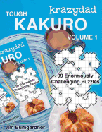 Krazydad Tough Kakuro Volume 1: 99 Enormously Challenging Puzzles