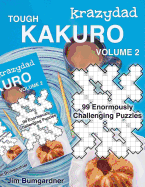 Krazydad Tough Kakuro Volume 2: 99 Enormously Challenging Puzzles