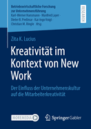 Kreativit?t Im Kontext Von New Work: Der Einfluss Der Unternehmenskultur Auf Die Mitarbeiterkreativit?t