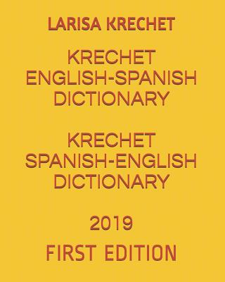 Krechet English-Spanish Dictionary Krechet Spanish-English Dictionary 2019: First Edition - Krechet, Larisa