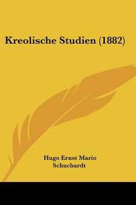 Kreolische Studien (1882) - Schuchardt, Hugo Ernst Mario