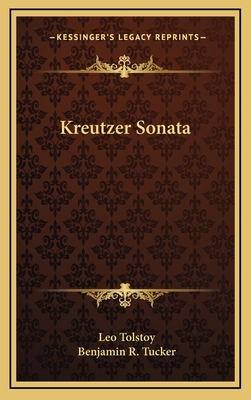 Kreutzer Sonata - Tolstoy, Leo, and Tucker, Benjamin R (Translated by)