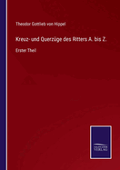 Kreuz- und Querz?ge des Ritters A. bis Z.: Erster Theil