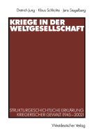 Kriege in Der Weltgesellschaft: Strukturgeschichtliche Erklrung Kriegerischer Gewalt (1945-2002)