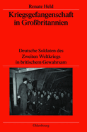 Kriegsgefangenschaft in Gro?britannien: Deutsche Soldaten Des Zweiten Weltkriegs in Britischem Gewahrsam