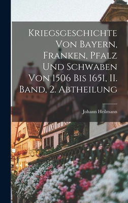 Kriegsgeschichte Von Bayern, Franken, Pfalz Und Schwaben Von 1506 Bis 1651, II. Band, 2. Abtheilung - Johann Heilmann (Ritter Von) (Creator)