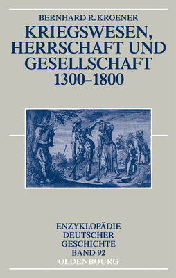 Kriegswesen, Herrschaft Und Gesellschaft 1300-1800 - Kroener, Bernhard R