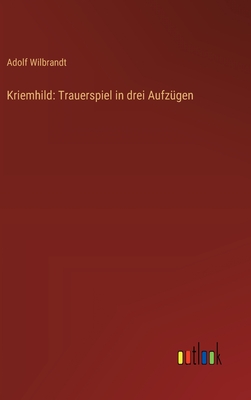 Kriemhild: Trauerspiel in drei Aufzgen - Wilbrandt, Adolf