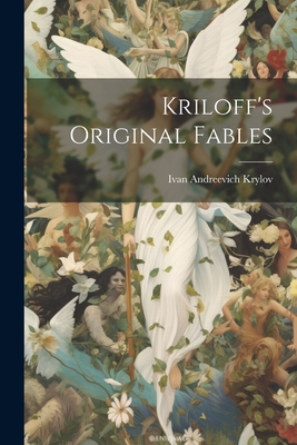 Kriloff's Original Fables - Krylov, Ivan Andreevich