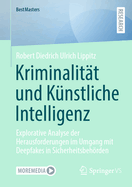 Kriminalit?t und K?nstliche Intelligenz: Explorative Analyse der Herausforderungen im Umgang mit Deepfakes in Sicherheitsbehrden