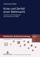 Krise Und Zerfall Einer Weltmacht: Ursachen Und Hintergruende Des Scheiterns Der Udssr