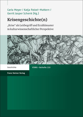 Krisengeschichte(n): Krise' ALS Leitbegriff Und Erzahlmuster in Kulturwissenschaftlicher Perspektive - Meyer, Carla (Editor), and Patzel-Mattern, Katja (Editor), and Schenk, Gerrit Jasper (Editor)