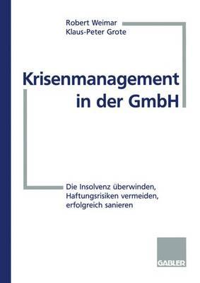 Krisenmanagement in Der Gmbh: Die Insolvenz Uberwinden, Haftungsrisiken Vermeiden, Erfolgreich Sanieren - Weimar, Robert, and Grote, Klaus-Peter