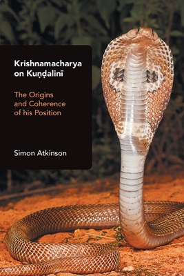 Krishnamacharya on Kundalini: The Origins and Coherence of his Position - Atkinson, Simon