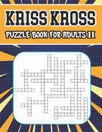 kriss kross puzzle book for adults II: 80 new criss cross puzzles, complete with solutions