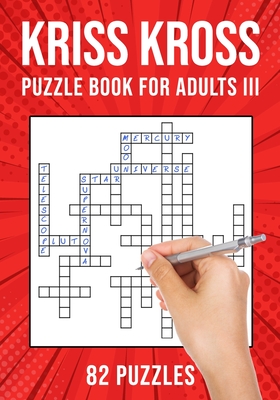 Kriss Kross Puzzle Book for Adults III: Criss Cross Crossword Activity Book 82 Puzzles - Publishing, Puzzle King