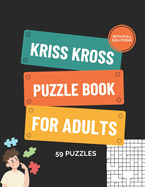 Kriss Kross Puzzle Book for Adults More than 118 Puzzles with Full Solutions: Kriss Kross (criss Cross) Crossword Activity Book with 12.000 Words on Completely Different Topics