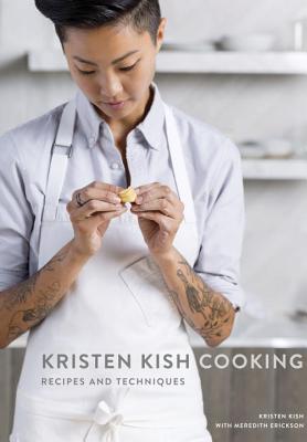 Kristen Kish Cooking: Recipes and Techniques: A Cookbook - Kish, Kristen, and Erickson, Meredith