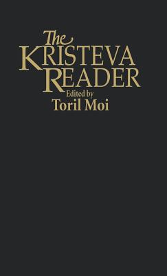 Kristeva Reader - Kristeva, Julia, and Moi, Toril (Editor)