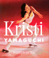 Kristi Yamaguchi: Triumph on Ice - Lionheart Books Ltd, and Nicoll, Gregory