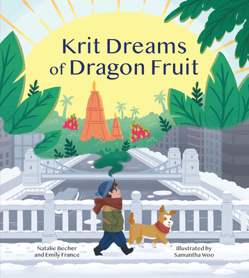 Krit Dreams of Dragon Fruit: A Story of Leaving and Finding Home - Becher, Natalie, and France, Emily